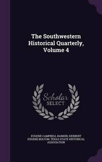 Cover image for The Southwestern Historical Quarterly, Volume 4