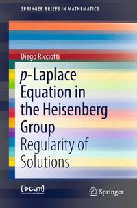 Cover image for p-Laplace Equation in the Heisenberg Group: Regularity of Solutions