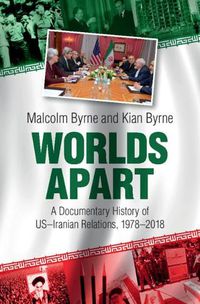 Cover image for Worlds Apart: A Documentary History of US-Iranian Relations, 1978-2018