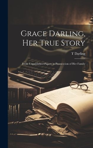 Cover image for Grace Darling, Her True Story