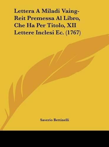 Lettera a Miladi Vaing-Reit Premessa Al Libro, Che Ha Per Titolo, XII Lettere Inclesi EC. (1767)