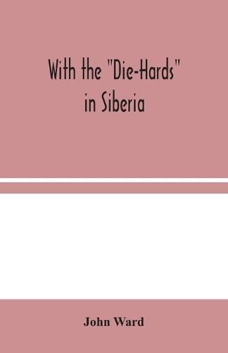 Cover image for With the Die-Hards in Siberia