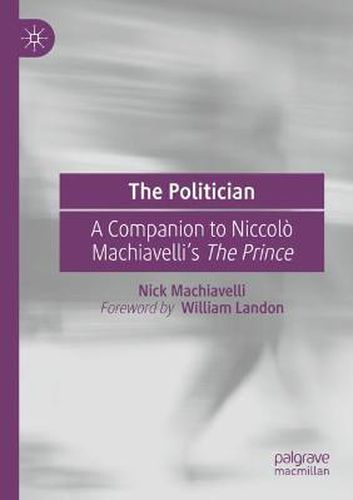 Cover image for The Politician: A Companion to Niccolo Machiavelli's The Prince