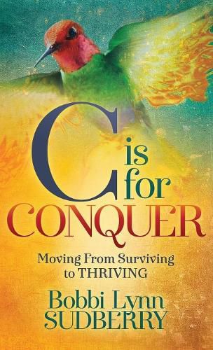 Cover image for C is for Conquer: Dealing with Cancer and still Embracing Life