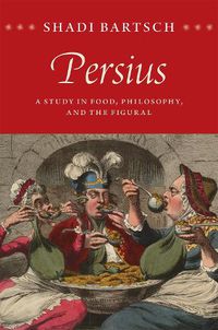 Cover image for Persius: A Study in Food, Philosophy, and the Figural