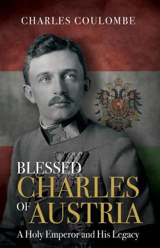 Cover image for Blessed Charles of Austria: A Holy Emperor and His Legacy