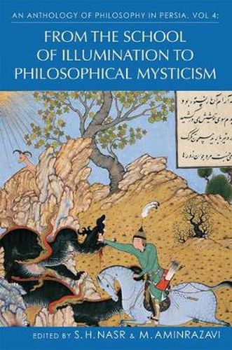 Cover image for An Anthology of Philosophy in Persia, Vol. 4: From the School of Illumination to Philosophical Mysticism