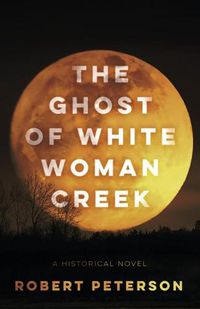 Cover image for The Ghost of White Woman Creek