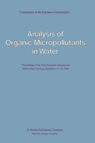 Analysis of Organic Micropollutants in Water: Proceedings of the Third European Symposium held in Oslo, Norway, September 19-21, 1983