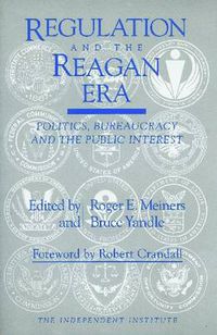 Cover image for Regulation and the Reagan Era: Politics, Bureaucracy and the Public Interest