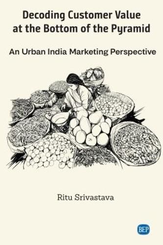Cover image for Decoding Customer Value at the Bottom of the Pyramid: An Urban India Marketing Perspective