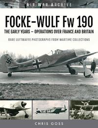 Cover image for FOCKE-WULF Fw 190: The Early Years - Operations Over France and Britain