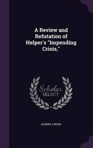 Cover image for A Review and Refutation of Helper's Impending Crisis,