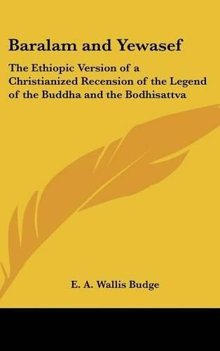 Cover image for Baralam and Yewasef: The Ethiopic Version of a Christianized Recension of the Legend of the Buddha and the Bodhisattva