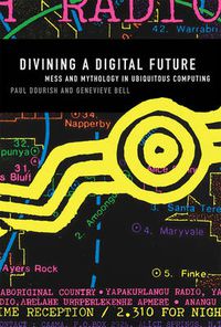 Cover image for Divining a Digital Future: Mess and Mythology in Ubiquitous Computing