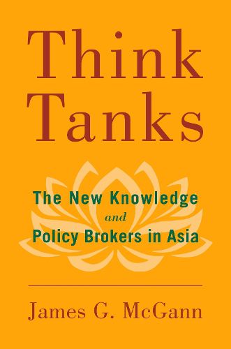 Cover image for Think Tanks: The New Knowledge and Policy Brokers in Asia