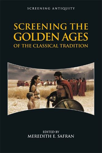 Cover image for Screening the Golden Ages of the Classical Tradition