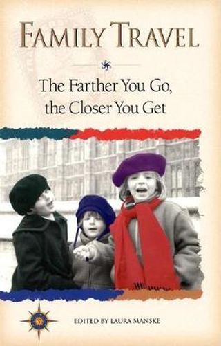 Cover image for Family Travel: The Farther You Go, the Closer You Get