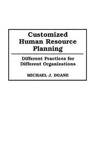 Cover image for Customized Human Resource Planning: Different Practices for Different Organizations