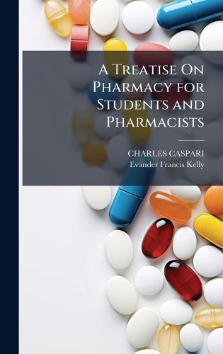 Cover image for A Treatise On Pharmacy for Students and Pharmacists