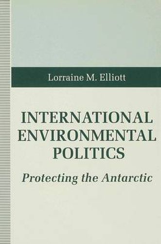 Cover image for International Environmental Politics: Protecting the Antarctic