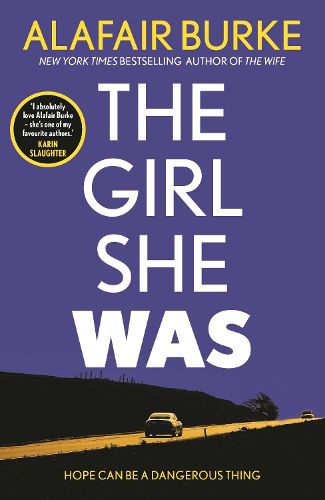 Cover image for The Girl She Was: 'I absolutely love Alafair Burke - she's one of my favourite authors.' Karin Slaughter