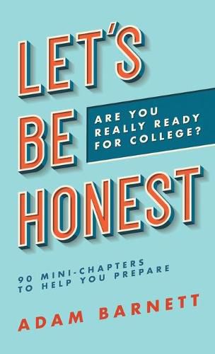 Cover image for Let's Be Honest Are You Really Ready for College?: 90 Mini-Chapters to Help You Prepare