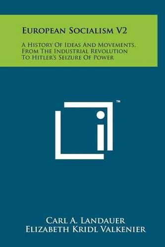 Cover image for European Socialism V2: A History of Ideas and Movements, from the Industrial Revolution to Hitler's Seizure of Power