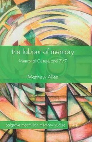 Cover image for The Labour of Memory: Memorial Culture and 7/7