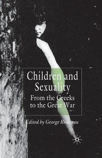 Cover image for Children and Sexuality: From the Greeks to the Great War