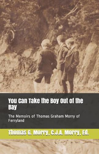 You Can Take the Boy Out of the Bay: The Memoirs of Thomas Graham Morry of Ferryland