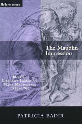 Cover image for The Maudlin Impression: English Literary Images of Mary Magdalene, 1550-1700