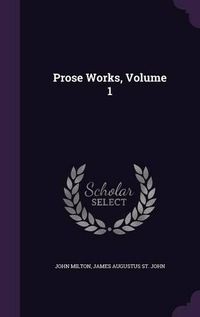 Cover image for Prose Works, Volume 1