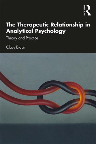 Cover image for The Therapeutic Relationship in Analytical Psychology: Theory and Practice