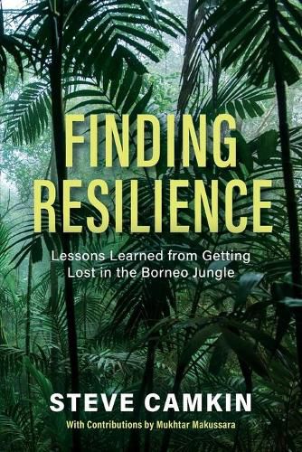 Cover image for Finding Resilience: Lessons Learned from Getting Lost in the Borneo Jungle