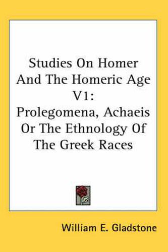 Cover image for Studies on Homer and the Homeric Age V1: Prolegomena, Achaeis or the Ethnology of the Greek Races