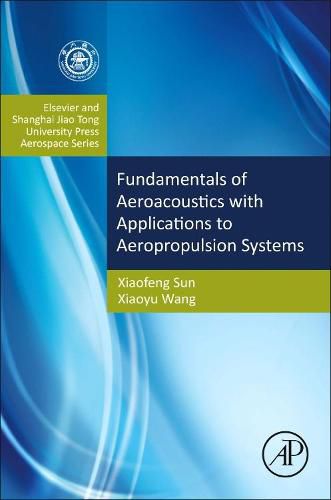 Cover image for Fundamentals of Aeroacoustics with Applications to Aeropropulsion Systems: Elsevier and Shanghai Jiao Tong University Press Aerospace Series