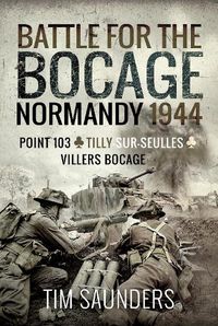 Cover image for Battle for the Bocage, Normandy 1944: Point 103, Tilly-sur-Seulles and Villers Bocage