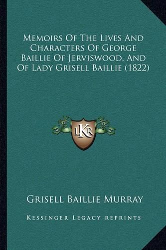 Memoirs of the Lives and Characters of George Baillie of Jerviswood, and of Lady Grisell Baillie (1822)