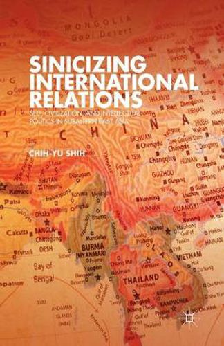 Cover image for Sinicizing International Relations: Self, Civilization, and Intellectual Politics in Subaltern East Asia