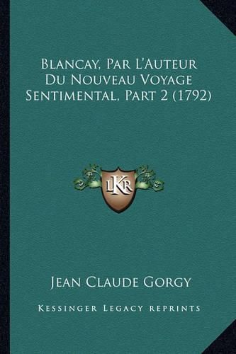 Blancay, Par L'Auteur Du Nouveau Voyage Sentimental, Part 2 (1792)