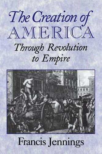 Cover image for The Creation of America: Through Revolution to Empire