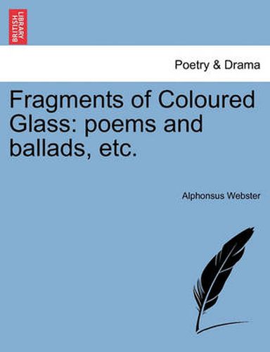 Cover image for Fragments of Coloured Glass: Poems and Ballads, Etc.