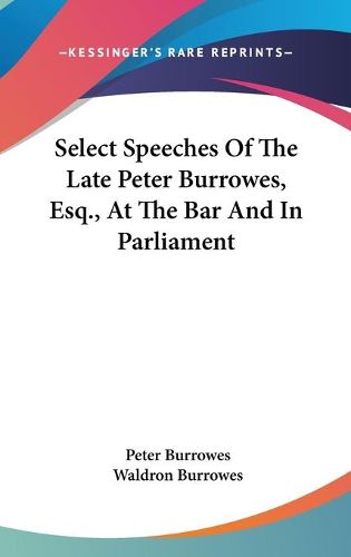 Select Speeches of the Late Peter Burrowes, Esq., at the Bar and in Parliament