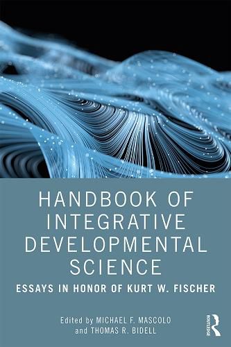 Handbook of Integrative Developmental Science: Essays in Honor of Kurt W. Fischer