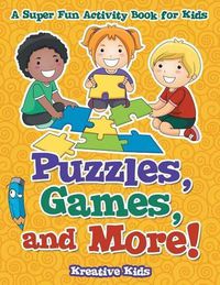 Cover image for Puzzles, Games, and More! a Super Fun Activity Book for Kids