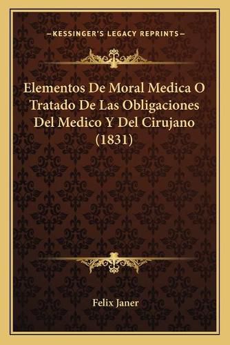 Cover image for Elementos de Moral Medica O Tratado de Las Obligaciones del Medico y del Cirujano (1831)