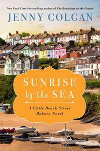 Cover image for Sunrise by the Sea: A Little Beach Street Bakery Novel