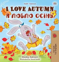 Cover image for I Love Autumn (English Ukrainian Bilingual Book for Kids)