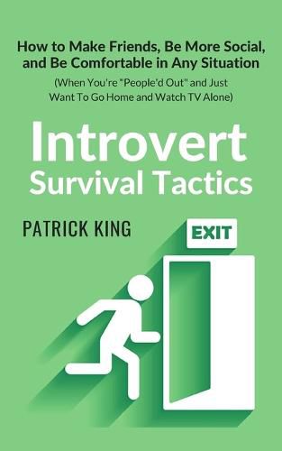 Cover image for Introvert Survival Tactics: How to Make Friends, Be More Social, and Be Comfortable In Any Situation (When You're People'd Out and Just Want to Go Home and Watch TV Alone)